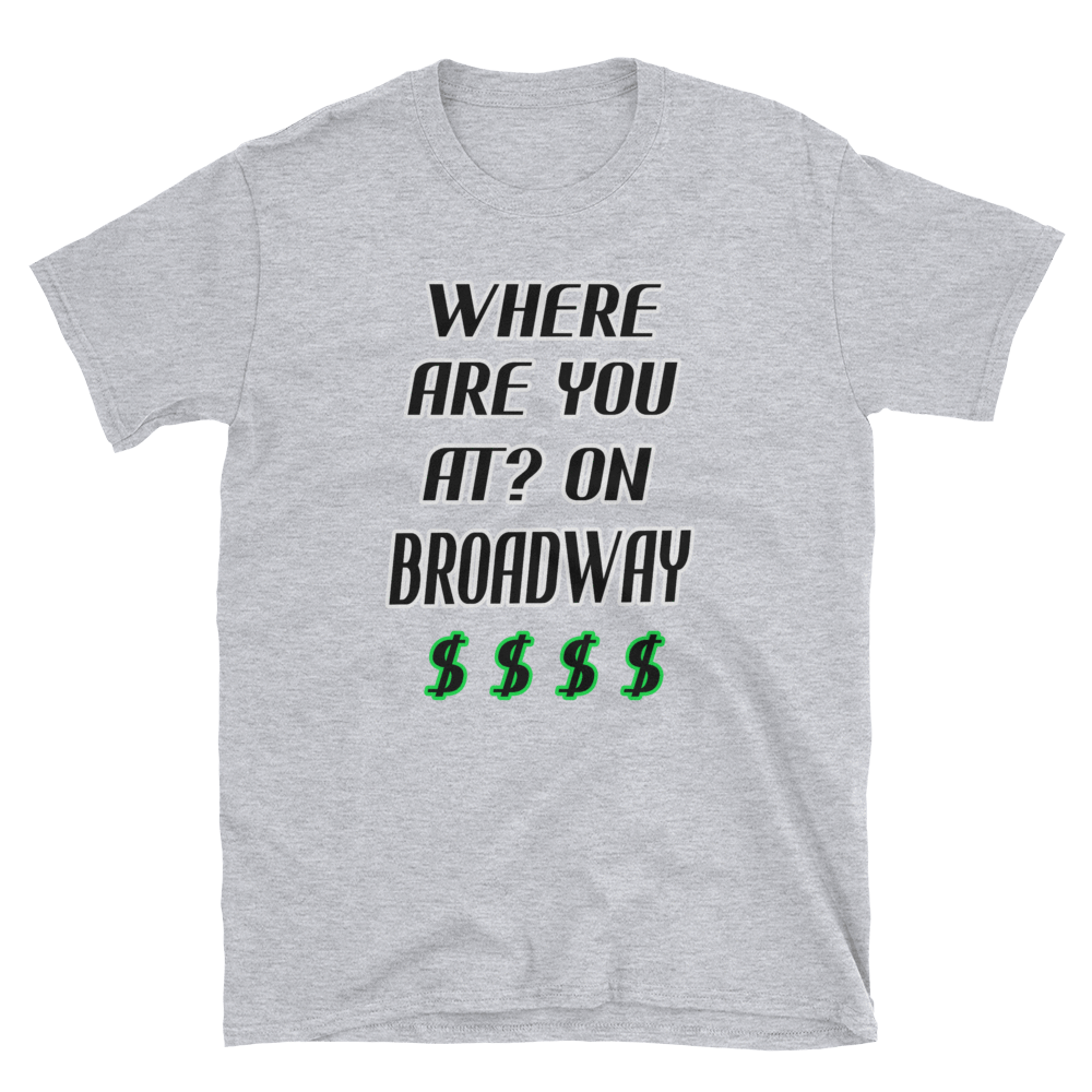 WHERE ARE YOU AT? ON BROADWAY $ $ $ $ - HILLTOP TEE SHIRTS