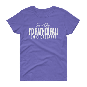 FORGET LOVE I'D RATHER FALL IN CHOCOLATE! - HILLTOP TEE SHIRTS