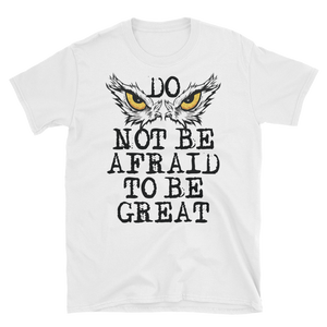 DO NOT BE AFRAID TO BE GREAT - HILLTOP TEE SHIRTS