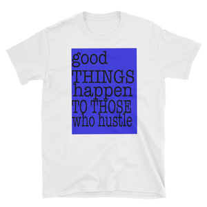 GOOD THINGS HAPPEN TO THOSE WHO HUSTLE - HILLTOP TEE SHIRTS