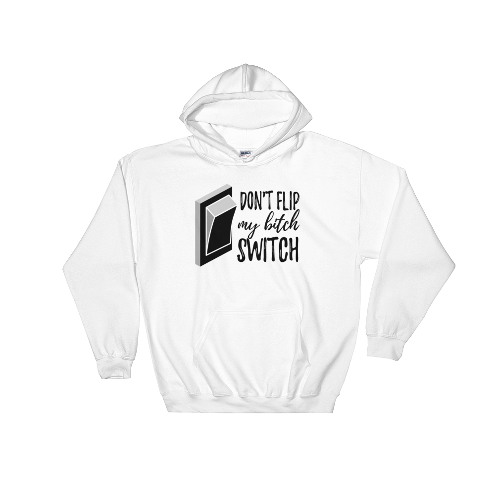 Hooded Sweatshirt DON'T FLIP MY **** SWITCH - HILLTOP TEE SHIRTS