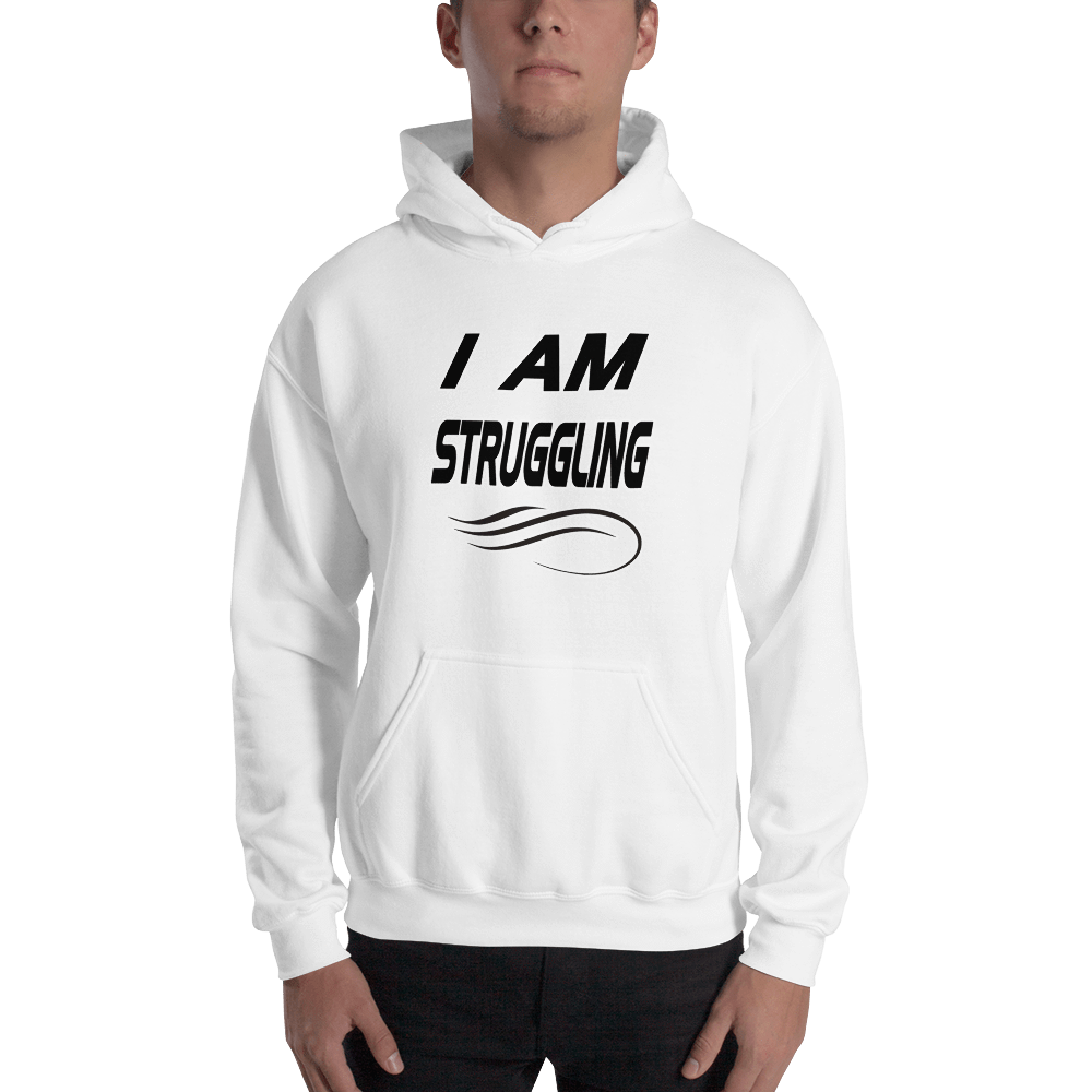 Hooded Sweatshirt I AM STRUGGLING - HILLTOP TEE SHIRTS