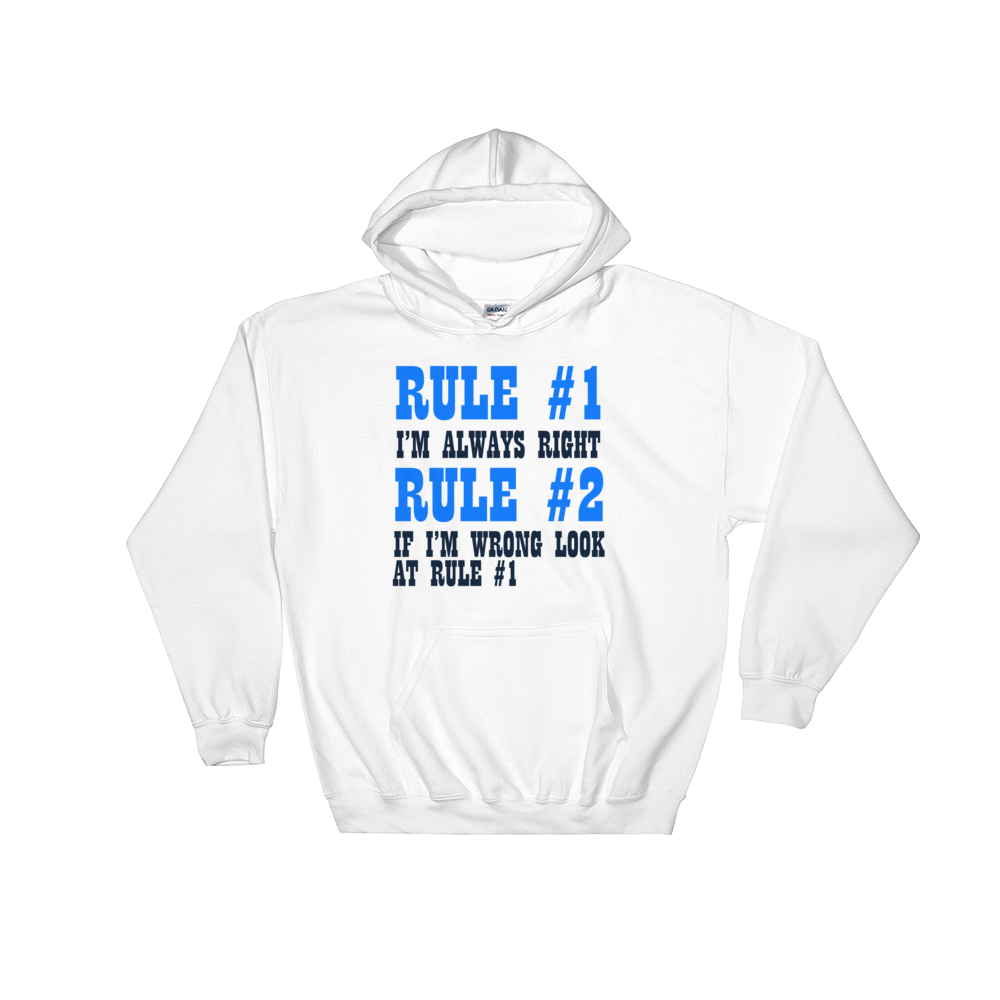 Hooded Sweatshirt RULE #1 I'M ALEAYS RIGHT RULE #2 IF I'M WRONG LOOK AT RULE #1 - HILLTOP TEE SHIRTS