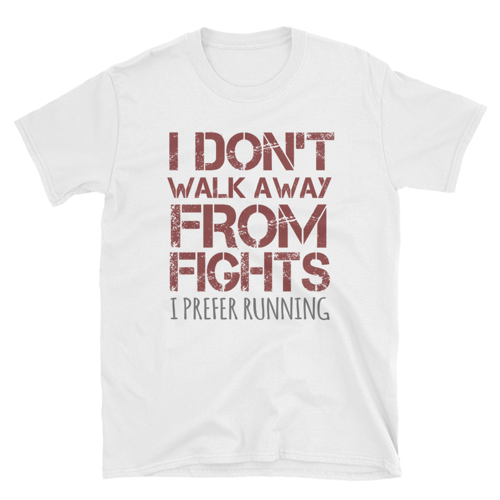 I DON'T WALK AWAY FROM FIGHTS I PREFER RUNNING - HILLTOP TEE SHIRTS