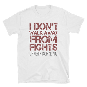 I DON'T WALK AWAY FROM FIGHTS I PREFER RUNNING - HILLTOP TEE SHIRTS