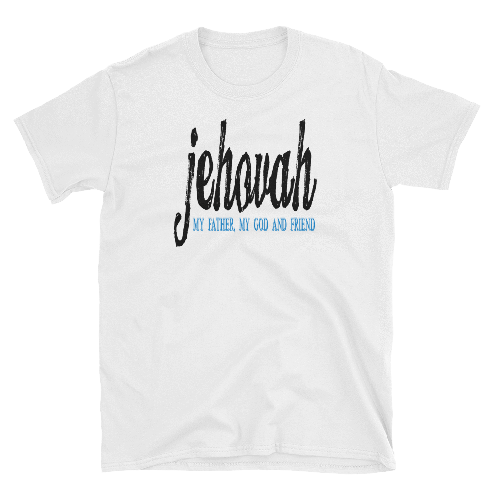 JEHOVAH MY FATHER, MY GOD AND FRIEND - HILLTOP TEE SHIRTS