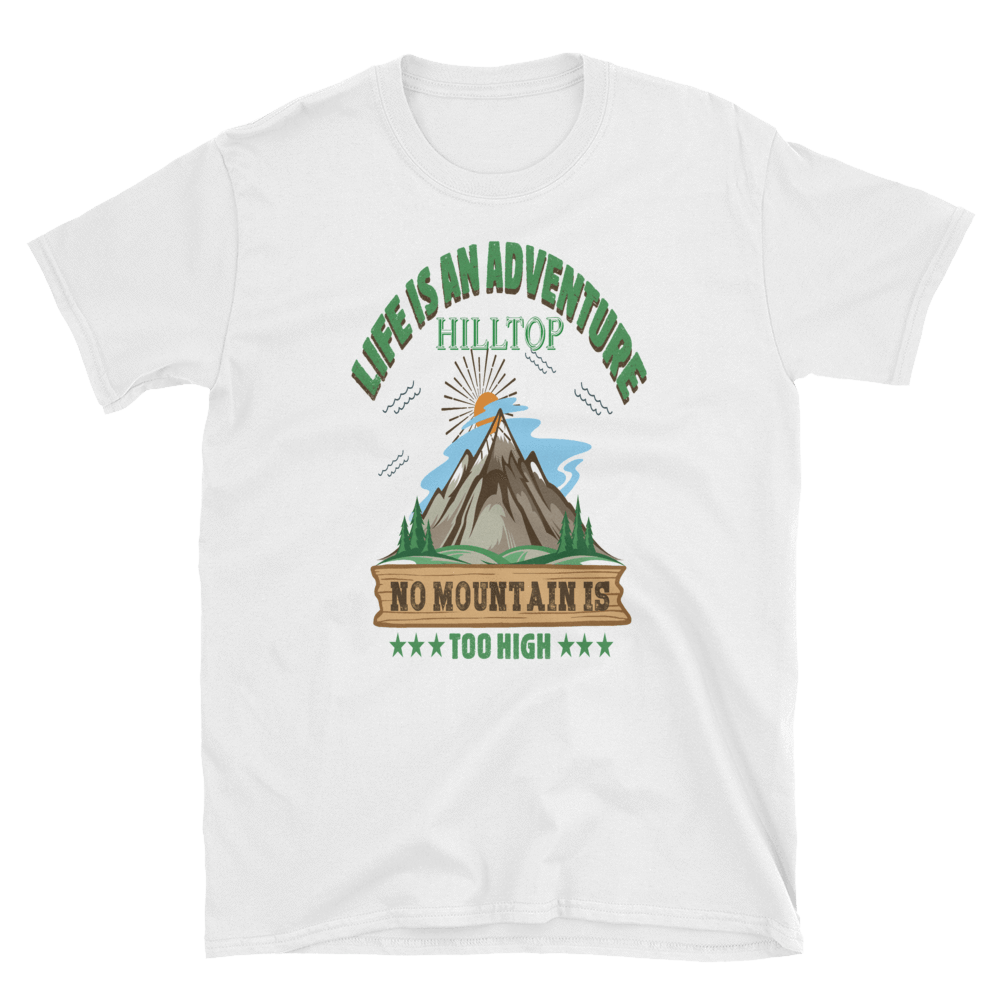 LIFE IS AN ADVENTURE HILLTOP NO MOUNTAIN IS TOO HIGH - HILLTOP TEE SHIRTS