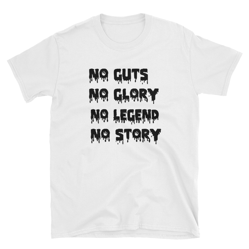 NO GUTS NO GLORY NO LEGEND NO STORY - HILLTOP TEE SHIRTS