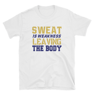 SWEAT IS WEAKNESS LEAVING THE BODY - HILLTOP TEE SHIRTS
