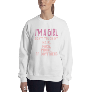 Sweatshirt I'M A GIRL DON'T TOUCH MY HAIR, FACE, PHONE, OR BOYFIEND - HILLTOP TEE SHIRTS