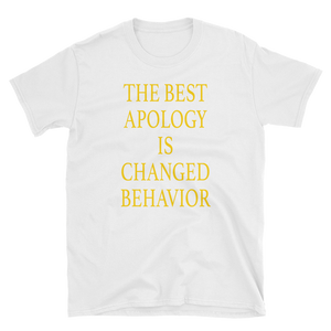 THE BEST APOLOGY IS CHANGED BEHAVIOR - HILLTOP TEE SHIRTS