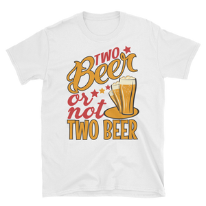 TWO BEER OR NOT TWO BEER - HILLTOP TEE SHIRTS