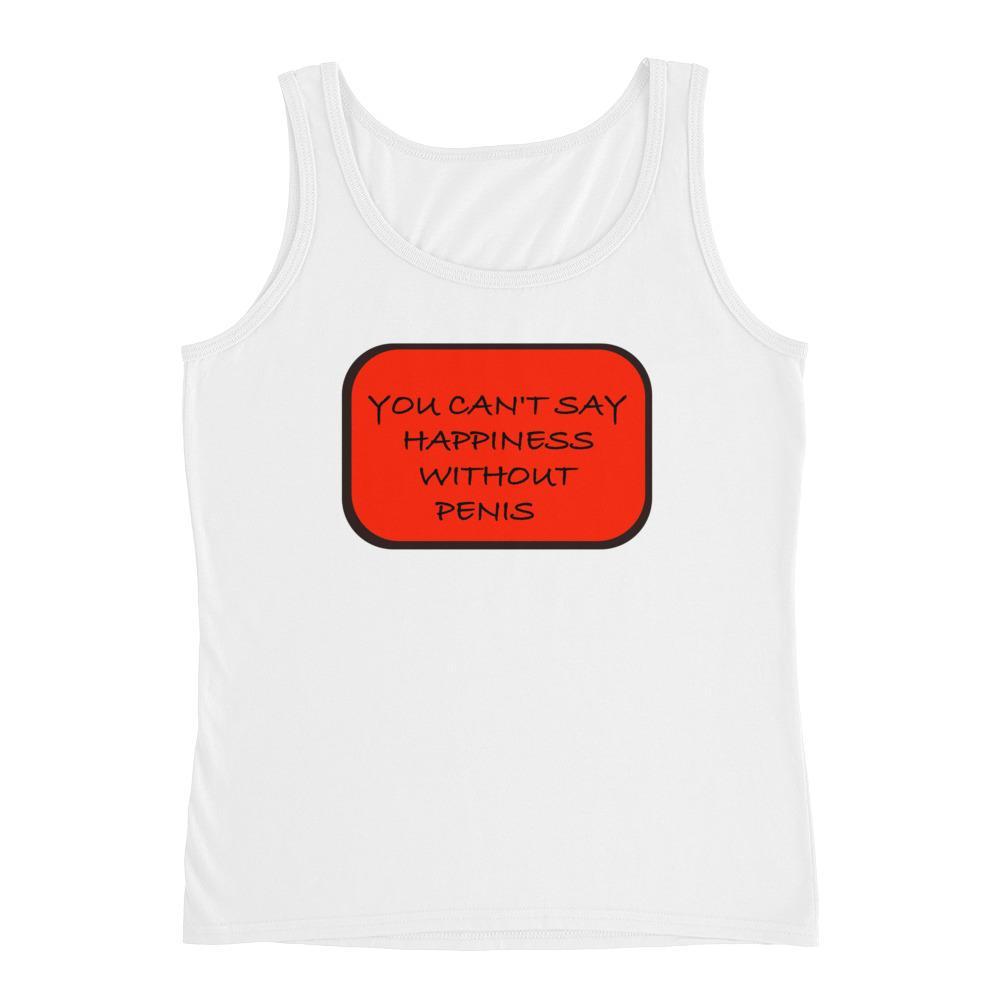 YOU CAN'T SAY HAPPINESS WITHOUT PENIS/ ON BACK #RIGHT - HILLTOP TEE SHIRTS
