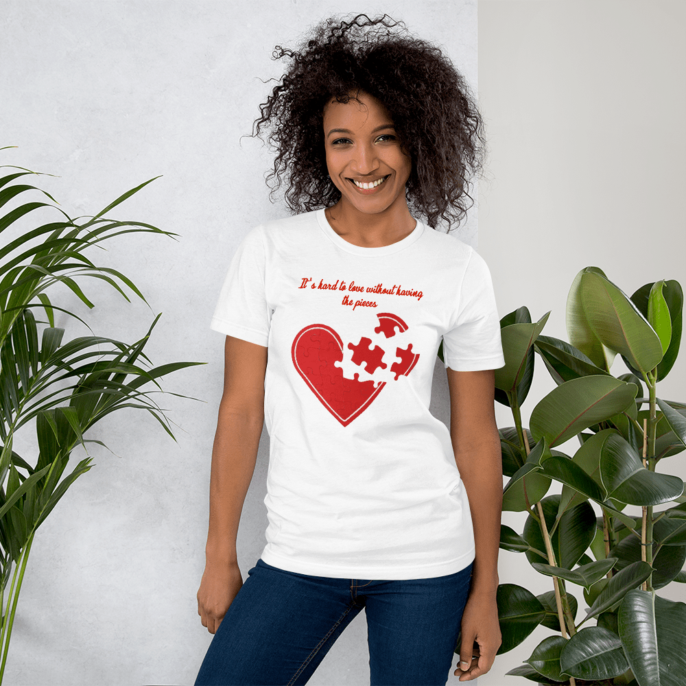 IT'S HARD TO LOVE WITHOUT HAVING THE PIECES - HILLTOP TEE SHIRTS