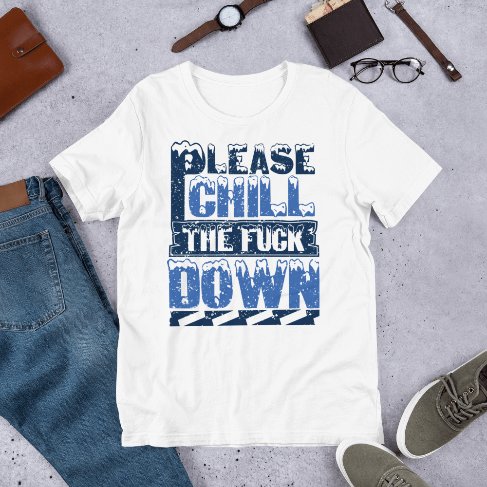 PLEASE CHILL THE F**** DOWN - HILLTOP TEE SHIRTS