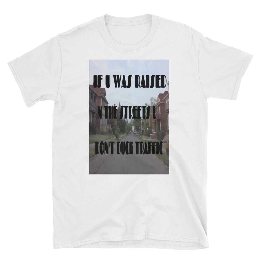 IF U WAS RAISED N THE STREETS - HILLTOP TEE SHIRTS