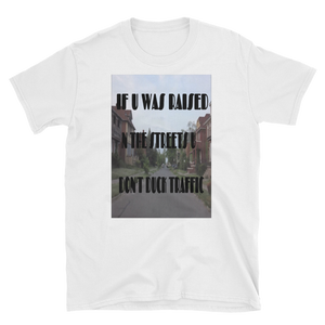 IF U WAS RAISED N THE STREETS - HILLTOP TEE SHIRTS