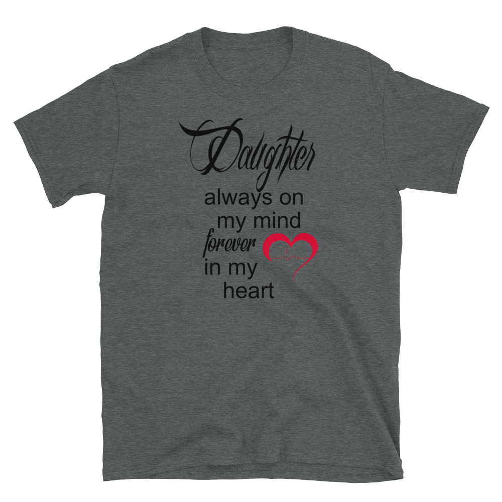 DAUGHTER ALWAYS ON MY MIND FOREVER IN MY HEART - HILLTOP TEE SHIRTS