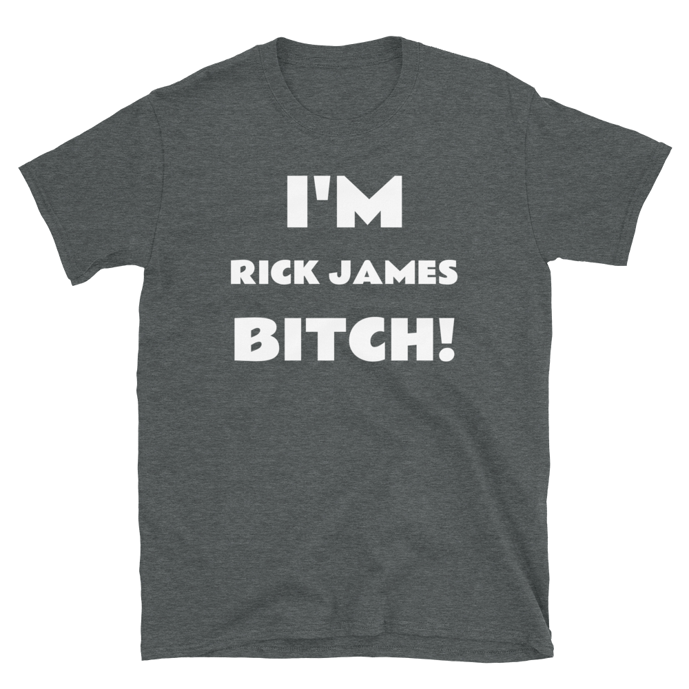 I'M RICK JAMES B****!
