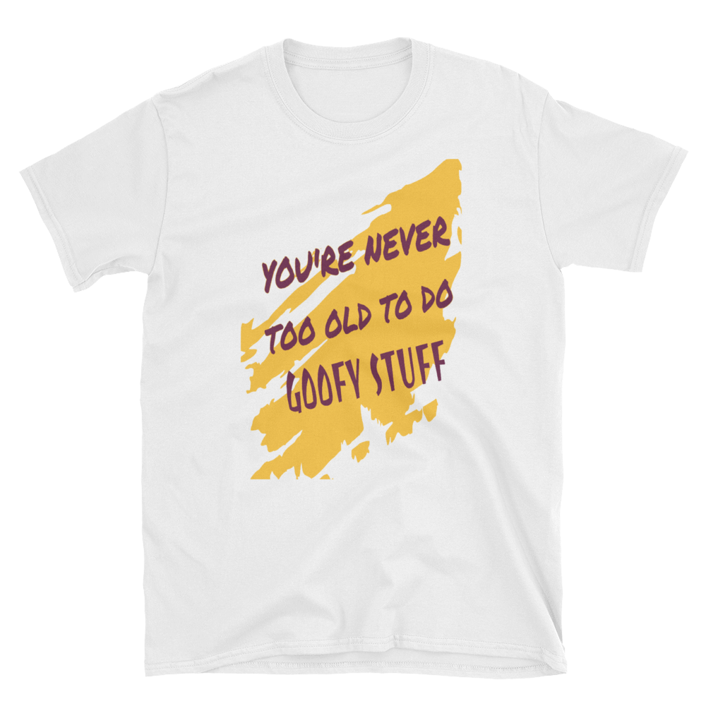 YOU'RE NEVER TOO OLD - HILLTOP TEE SHIRTS