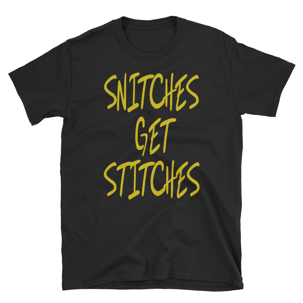 SNITCHES GET STITCHES - HILLTOP TEE SHIRTS