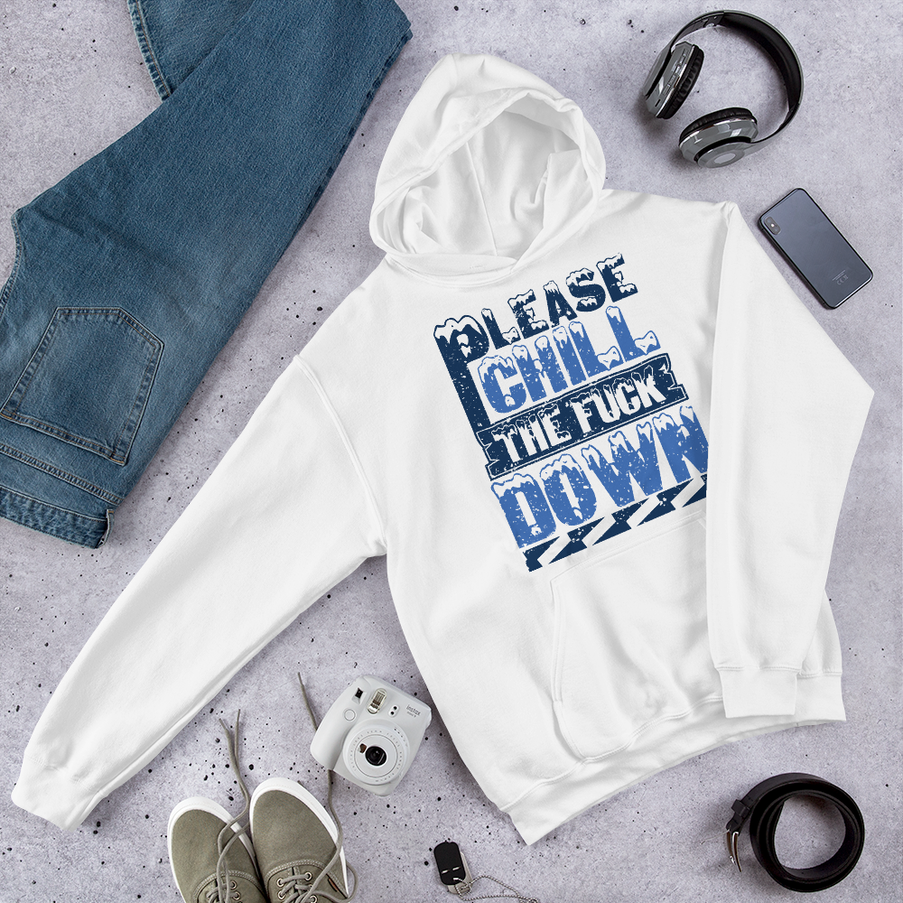 Hoodie PLEASE CHILL THE F**K DOWN - HILLTOP TEE SHIRTS