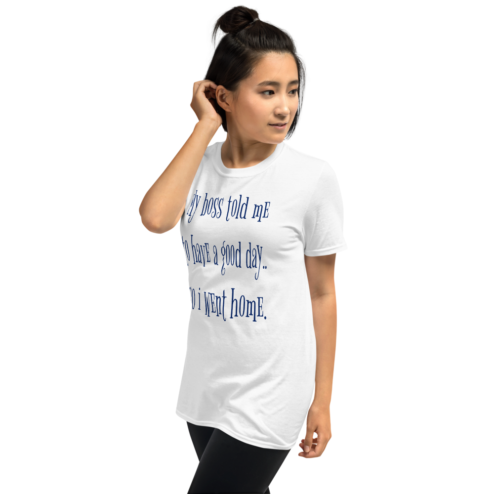 MY BOSS TOLD ME TO HAVE A GOOD DAY. - HILLTOP TEE SHIRTS
