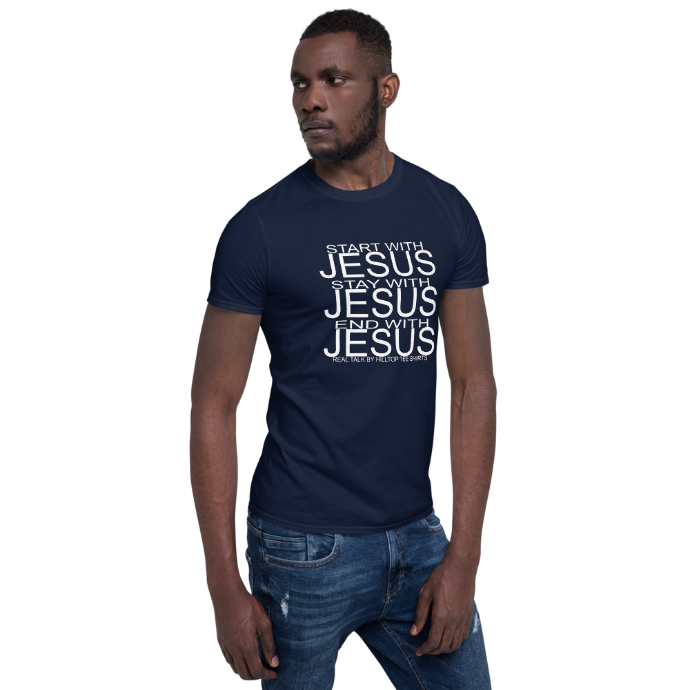 START WITH JESUS STAY WITH JESUS END WITH JESUS REAL TALK BY HILLTOP TEE SHIRTS #116 - HILLTOP TEE SHIRTS