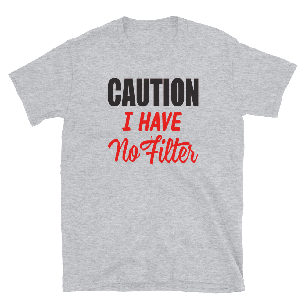 CAUTION I HAVE NO FILTER - HILLTOP TEE SHIRTS