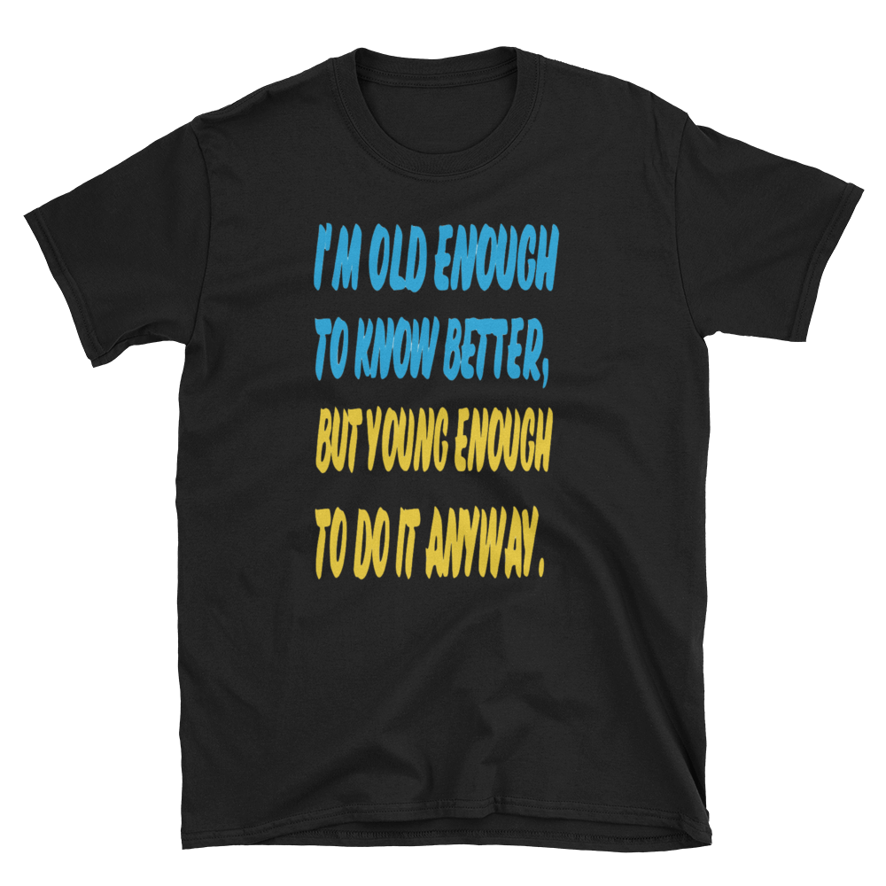 I'M OLD ENOUGH - HILLTOP TEE SHIRTS