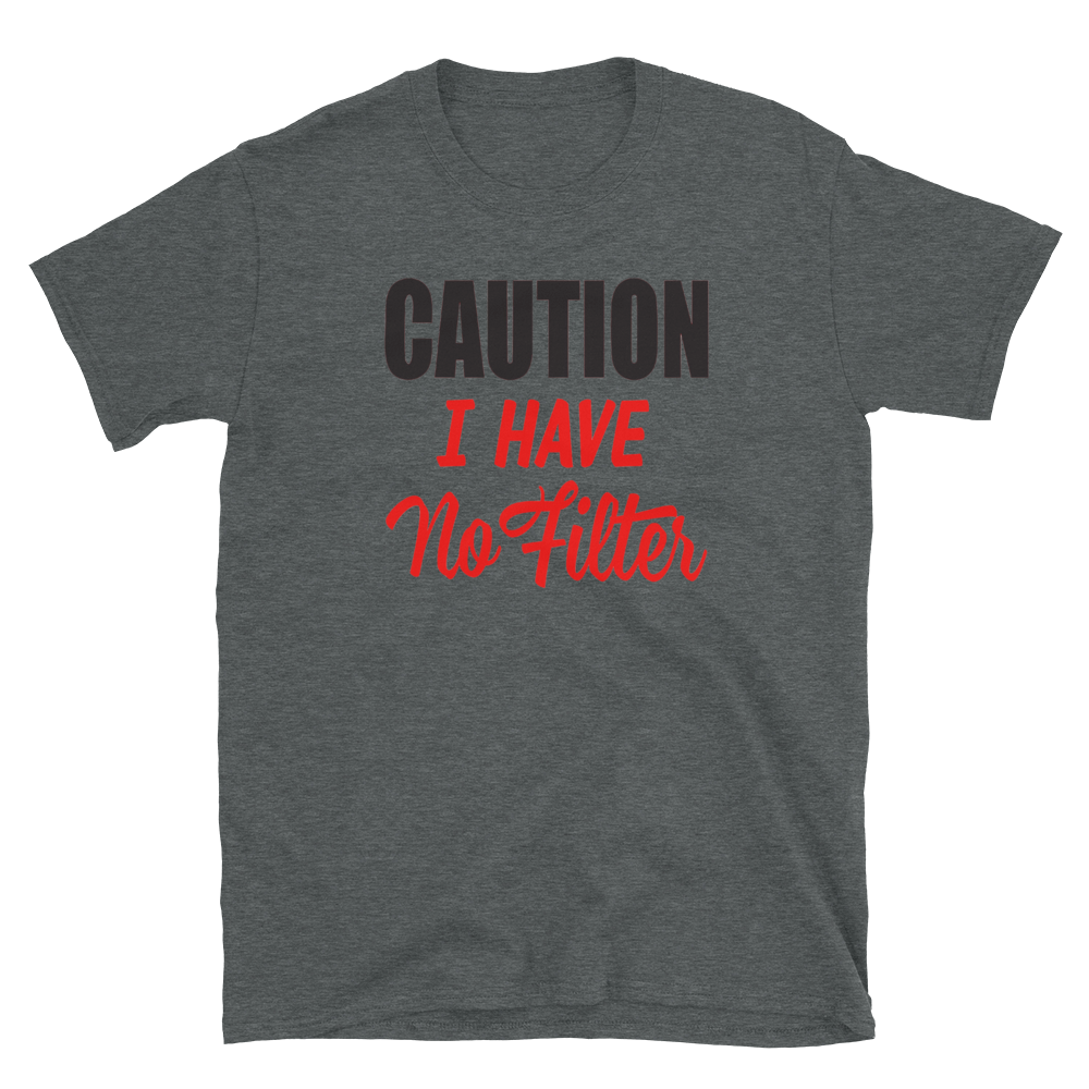 CAUTION I HAVE NO FILTER - HILLTOP TEE SHIRTS