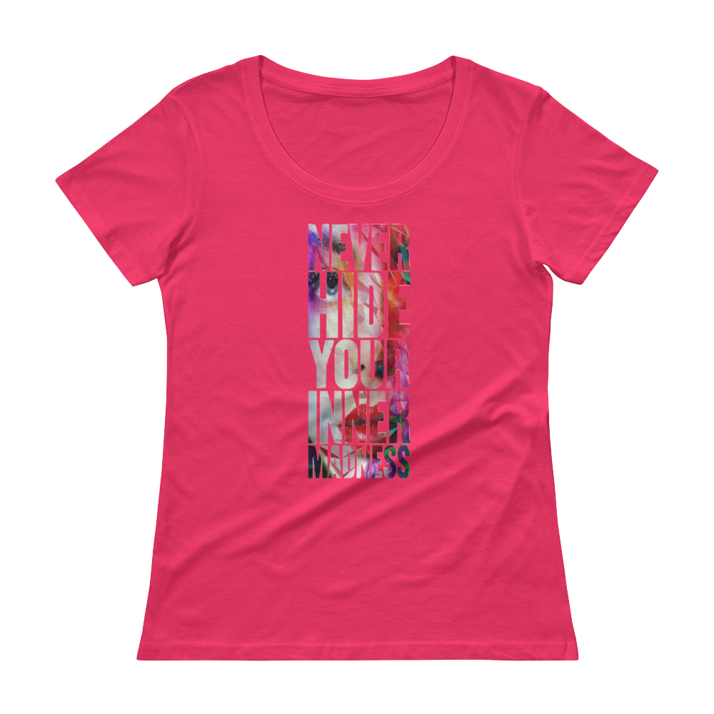 Ladies' Scoopneck T-Shirt never hide your inner madness - HILLTOP TEE SHIRTS