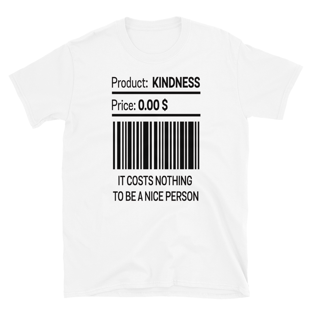 PRODUCT: KINDNESS PRICE: 0.00 $ IT COSTS NOTHING TO BE A NICE PERSON #09 - HILLTOP TEE SHIRTS