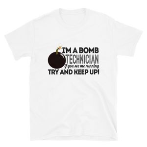 I'M A BOMB TECHNICIAN IF YOU SEE ME RUNNING TRY AND KEEP UP! #1 - HILLTOP TEE SHIRTS