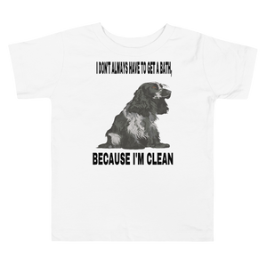 Toddler Short Sleeve Tee I DON'T ALWAYS HAVE TO GET A BATH, BECAUSE I'M CLEAN - HILLTOP TEE SHIRTS