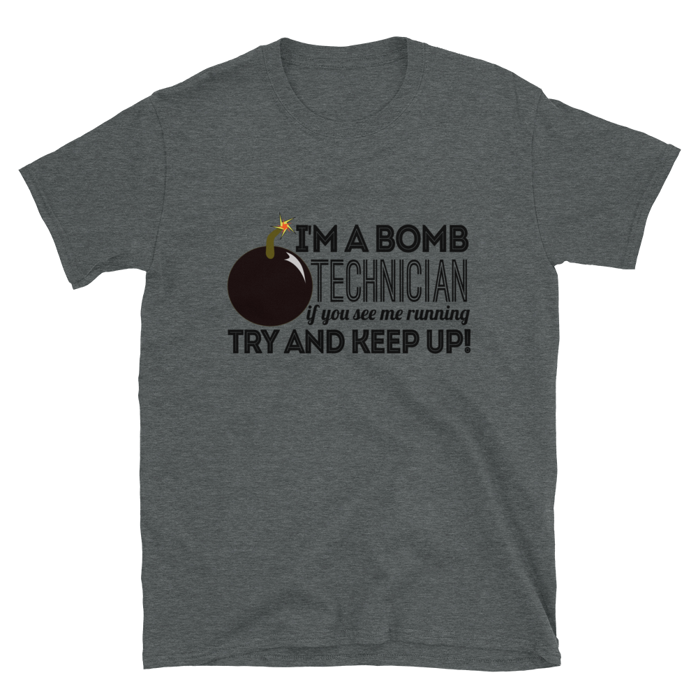 I'M A BOMB TECHNICIAN IF YOU SEE ME RUNNING TRY AND KEEP UP! #1 - HILLTOP TEE SHIRTS