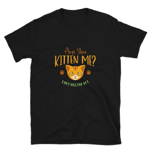 ARE YOU KITTEN ME?