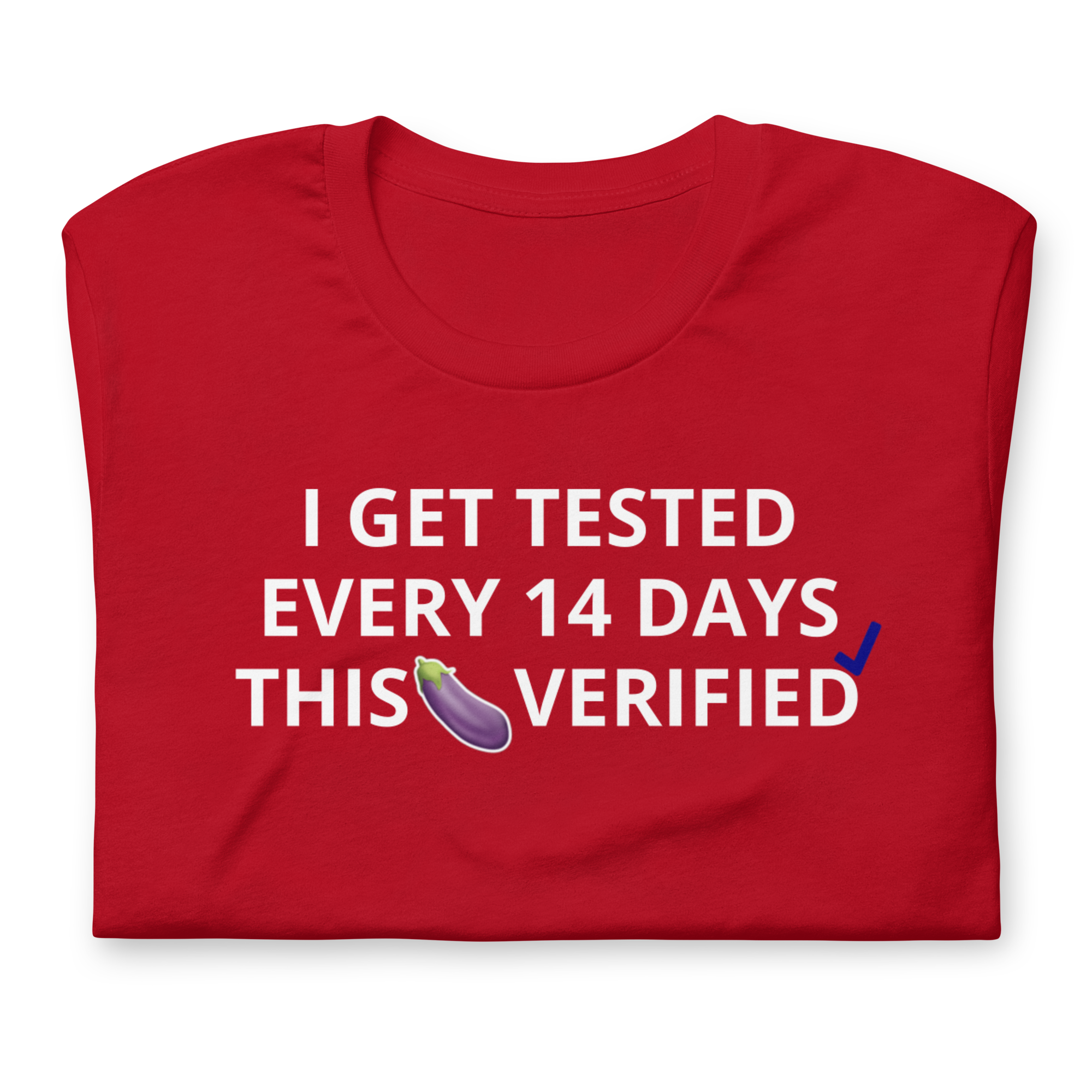 I GET TESTED EVERY 14 DAYS THIS D*** VERIFIED