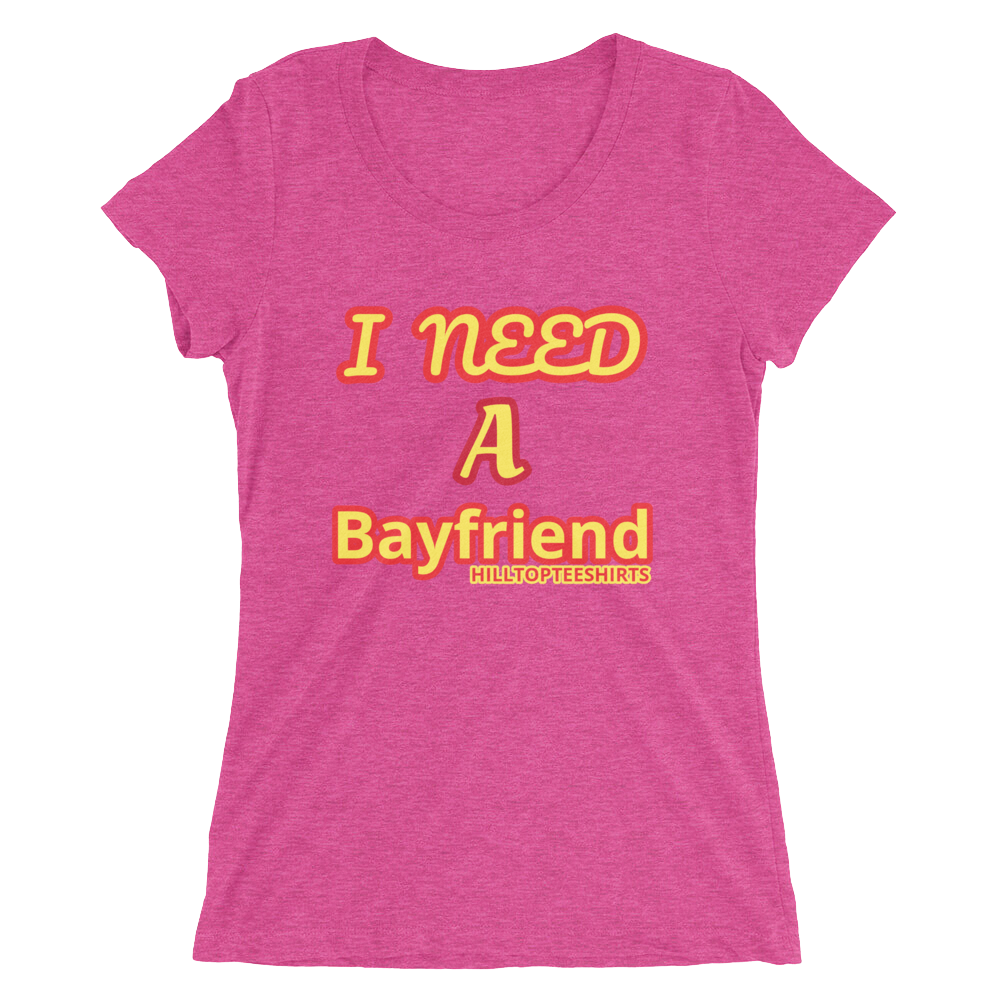 Ladies' short sleeve t-shirt I NEED A BAYFRIEND