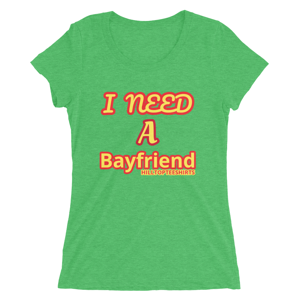 Ladies' short sleeve t-shirt I NEED A BAYFRIEND